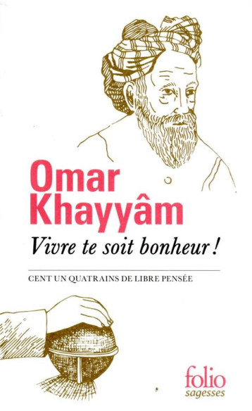VIVRE TE SOIT BONHEUR ! - CENT UN QUATRAINS DE LIBRE PENSEE - KHAYYAM OMAR - GALLIMARD VIVRE TE SOIT BONHEUR ! - CENT UN QUATRAINS DE LIBRE PENSEE - KHAYYAM OMAR - GALLIMARD