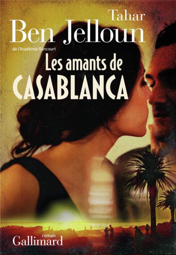 LES AMANTS DE CASABLANCA - BEN JELLOUN TAHAR - GALLIMARD LES AMANTS DE CASABLANCA - BEN JELLOUN TAHAR - GALLIMARD