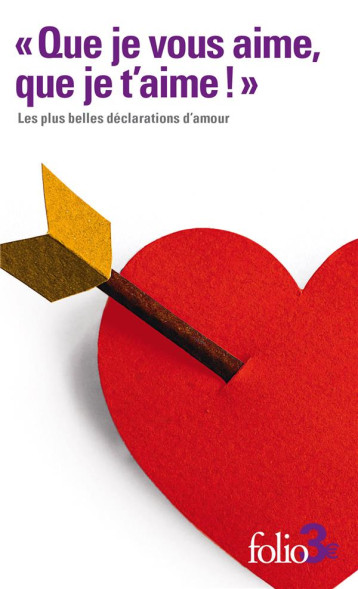 QUE JE VOUS AIME, QUE JE T-AIME ! - LES PLUS BELLES DECLARATIONS D-AMOUR - COLLECTIF - GALLIMARD QUE JE VOUS AIME, QUE JE T-AIME ! - LES PLUS BELLES DECLARATIONS D-AMOUR - COLLECTIF - GALLIMARD