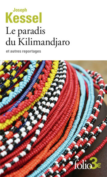 LE PARADIS DU KILIMANDJARO ET AUTRES REPORTAGES - KESSEL JOSEPH - GALLIMARD LE PARADIS DU KILIMANDJARO ET AUTRES REPORTAGES - KESSEL JOSEPH - GALLIMARD