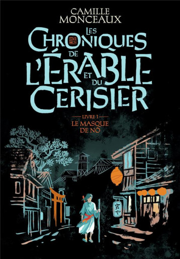 LES CHRONIQUES DE L-ERABLE ET DU CERISIER - VOL01 - LE MASQUE DE NO - MONCEAUX CAMILLE - GALLIMARD LES CHRONIQUES DE L-ERABLE ET DU CERISIER - VOL01 - LE MASQUE DE NO - MONCEAUX CAMILLE - GALLIMARD