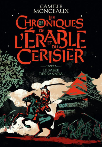 LES CHRONIQUES DE L-ERABLE ET DU CERISIER - VOL02 - LE SABRE DES SANADA - MONCEAUX CAMILLE - GALLIMARD LES CHRONIQUES DE L-ERABLE ET DU CERISIER - VOL02 - LE SABRE DES SANADA - MONCEAUX CAMILLE - GALLIMARD