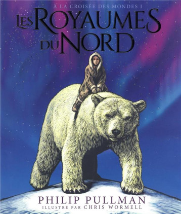 A LA CROISEE DES MONDES - T01 - LES ROYAUMES DU NORD - EDITION ILLUSTREE - PULLMAN/WORMELL - GALLIMARD A LA CROISEE DES MONDES - T01 - LES ROYAUMES DU NORD - EDITION ILLUSTREE - PULLMAN/WORMELL - GALLIMARD