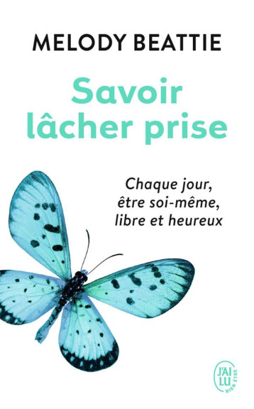 SAVOIR LACHER PRISE - CHAQUE JOUR, ETRE SOI-MEME, LIBRE ET HEUREUX - BEATTIE MELODY - J'ai lu SAVOIR LACHER PRISE - CHAQUE JOUR, ETRE SOI-MEME, LIBRE ET HEUREUX - BEATTIE MELODY - J'ai lu