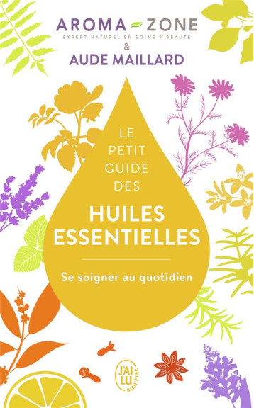LE PETIT GUIDE DES HUILES ESSENTIELLES - SE SOIGNER AU QUOTIDIEN - MAILLARD/AROMA-ZONE - J'AI LU LE PETIT GUIDE DES HUILES ESSENTIELLES - SE SOIGNER AU QUOTIDIEN - MAILLARD/AROMA-ZONE - J'AI LU