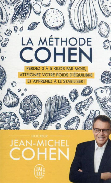 LA METHODE COHEN - PERDEZ 3 A 5 KILOS PAR MOIS, ATTEIGNEZ VOTRE POIDS D-EQUILIBRE ET APPRENEZ A LE S - COHEN JEAN-MICHEL - J'AI LU LA METHODE COHEN - PERDEZ 3 A 5 KILOS PAR MOIS, ATTEIGNEZ VOTRE POIDS D-EQUILIBRE ET APPRENEZ A LE S - COHEN JEAN-MICHEL - J'AI LU