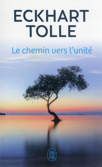 LE CHEMIN VERS L-UNITE - TOLLE ECKHART - J'AI LU LE CHEMIN VERS L-UNITE - TOLLE ECKHART - J'AI LU