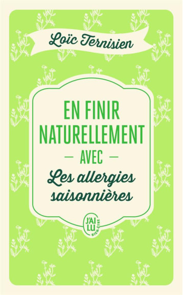 EN FINIR NATURELLEMENT AVEC LES ALLERGIES SAISONNIERES - TERNISIEN LOIC - J'AI LU EN FINIR NATURELLEMENT AVEC LES ALLERGIES SAISONNIERES - TERNISIEN LOIC - J'AI LU
