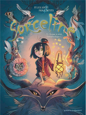 SORCELINE - TOME 01 - UN JOUR, JE SERAI FANTASTICOLOGUE ! - DOUYE/ANTISTA - VENTS D'OUEST SORCELINE - TOME 01 - UN JOUR, JE SERAI FANTASTICOLOGUE ! - DOUYE/ANTISTA - VENTS D'OUEST