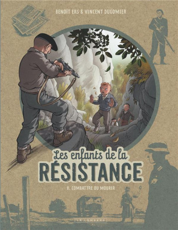 LES ENFANTS DE LA RESISTANCE - TOME 8 - COMBATTRE OU MOURIR - DUGOMIER/ERS - LOMBARD LES ENFANTS DE LA RESISTANCE - TOME 8 - COMBATTRE OU MOURIR - DUGOMIER/ERS - LOMBARD