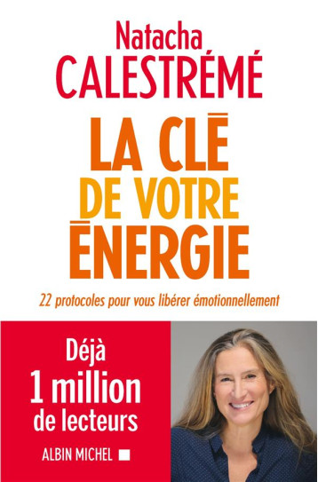 LA CLE DE VOTRE ENERGIE - 22 PROTOCOLES POUR VOUS LIBERER EMOTIONNELLEMENT - CALESTREME NATACHA - ALBIN MICHEL LA CLE DE VOTRE ENERGIE - 22 PROTOCOLES POUR VOUS LIBERER EMOTIONNELLEMENT - CALESTREME NATACHA - ALBIN MICHEL