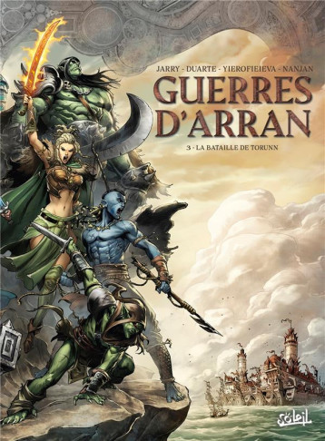 LES TERRES D-ARRAN - GUERRES D-ARRAN - GUERRES D-ARRAN T03 - LA BATAILLE DE TORUNN - JARRY/YEROFIEIEVA - Soleil Productions LES TERRES D-ARRAN - GUERRES D-ARRAN - GUERRES D-ARRAN T03 - LA BATAILLE DE TORUNN - JARRY/YEROFIEIEVA - Soleil Productions