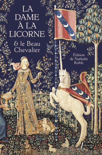 LA DAME A LA LICORNE ET LE BEAU CHEVALIER - NATHALIE KOBLE - LIBRETTO LA DAME A LA LICORNE ET LE BEAU CHEVALIER - NATHALIE KOBLE - LIBRETTO