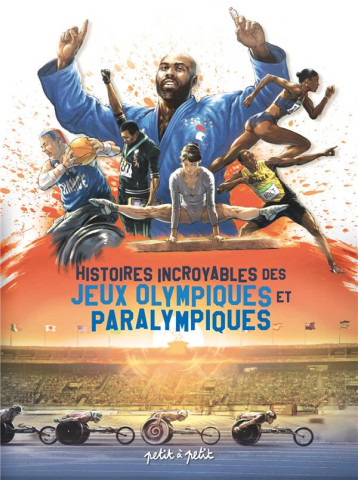 HISTOIRES INCROYABLES DES JEUX OLYMPIQUES ET PARALYMPIQUES - LOURENCO - PETIT A PETIT HISTOIRES INCROYABLES DES JEUX OLYMPIQUES ET PARALYMPIQUES - LOURENCO - PETIT A PETIT