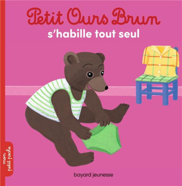 PETIT OURS BRUN S-HABILLE TOUT SEUL - BOUR/AUBINAIS - Bayard Jeunesse PETIT OURS BRUN S-HABILLE TOUT SEUL - BOUR/AUBINAIS - Bayard Jeunesse