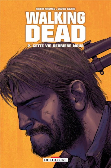 WALKING DEAD T02 - CETTE VIE DERRIERE NOUS - KIRKMAN/ADLARD - DELCOURT WALKING DEAD T02 - CETTE VIE DERRIERE NOUS - KIRKMAN/ADLARD - DELCOURT