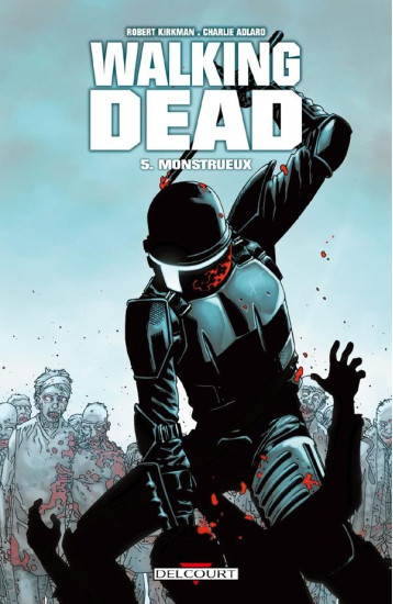 WALKING DEAD T05 - MONSTRUEUX - KIRKMAN/ADLARD - DELCOURT WALKING DEAD T05 - MONSTRUEUX - KIRKMAN/ADLARD - DELCOURT