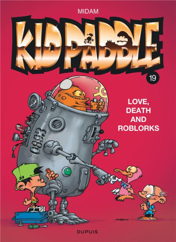 KID PADDLE - TOME 19 - LOVE, DEATH AND ROBLORKS - MIDAM - DUPUIS KID PADDLE - TOME 19 - LOVE, DEATH AND ROBLORKS - MIDAM - DUPUIS