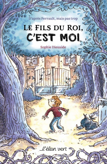 LE FILS DU ROI, C'EST MOI ! - D'APRES PERRAULT MAIS PAS TROP - Sophie Dieuaide - ELAN VERT LE FILS DU ROI, C'EST MOI ! - D'APRES PERRAULT MAIS PAS TROP - Sophie Dieuaide - ELAN VERT