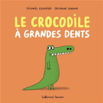 LE CROCODILE A GRANDES DENTS - ESCOFFIER/DURAND - GALLIMARD LE CROCODILE A GRANDES DENTS - ESCOFFIER/DURAND - GALLIMARD
