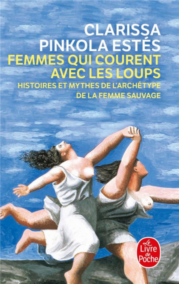 FEMMES QUI COURENT AVEC LES LOUPS - HISTOIRES ET MYTHES DE L-ARCHETYPE DE LA FEMME SAUVAGE - PINKOLA-ESTES C. - LGF/Livre de Poche FEMMES QUI COURENT AVEC LES LOUPS - HISTOIRES ET MYTHES DE L-ARCHETYPE DE LA FEMME SAUVAGE - PINKOLA-ESTES C. - LGF/Livre de Poche