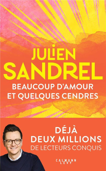 BEAUCOUP D-AMOUR ET QUELQUES CENDRES - SANDREL JULIEN - CALMANN-LEVY BEAUCOUP D-AMOUR ET QUELQUES CENDRES - SANDREL JULIEN - CALMANN-LEVY