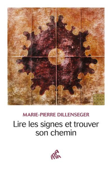 LIRE LES SIGNES ET TROUVER SON CHEMIN - DILLENSEGER M-P. - MAMAEDITIONS LIRE LES SIGNES ET TROUVER SON CHEMIN - DILLENSEGER M-P. - MAMAEDITIONS