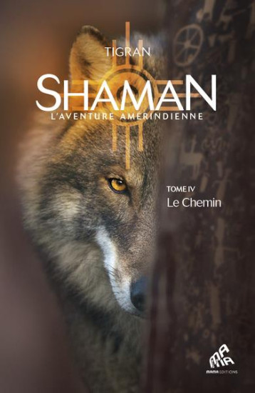 SHAMAN, L-AVENTURE AMERINDIENNE : TOME 4, LE CHEMIN - TOME 4 : LE CHEMIN - TIGRAN/GARCIA - MAMAEDITIONS SHAMAN, L-AVENTURE AMERINDIENNE : TOME 4, LE CHEMIN - TOME 4 : LE CHEMIN - TIGRAN/GARCIA - MAMAEDITIONS