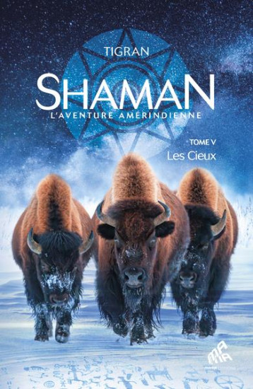 SHAMAN, L-AVENTURE AMERINDIENNE : TOME 5, LES CIEUX - TIGRAN/FELLA - MAMAEDITIONS SHAMAN, L-AVENTURE AMERINDIENNE : TOME 5, LES CIEUX - TIGRAN/FELLA - MAMAEDITIONS