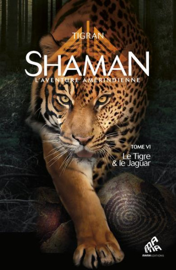 SHAMAN, L-AVENTURE AMERINDIENNE : TOME 6, LE TIGRE & LE JAGUAR - TIGRAN - MAMAEDITIONS SHAMAN, L-AVENTURE AMERINDIENNE : TOME 6, LE TIGRE & LE JAGUAR - TIGRAN - MAMAEDITIONS