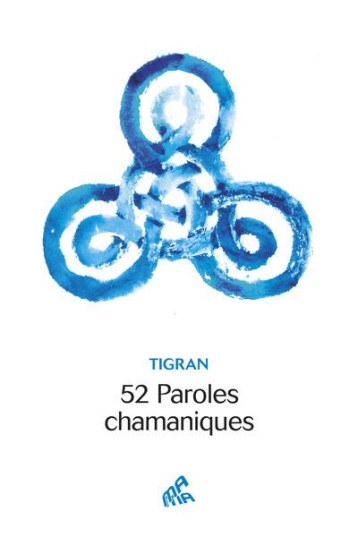 52 PAROLES CHAMANIQUES - TIGRAN/ZHAO - MAMAEDITIONS 52 PAROLES CHAMANIQUES - TIGRAN/ZHAO - MAMAEDITIONS