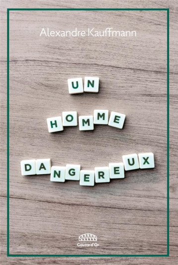 UN HOMME DANGEREUX - KAUFFMANN ALEXANDRE - GOUTTE DOR UN HOMME DANGEREUX - KAUFFMANN ALEXANDRE - GOUTTE DOR