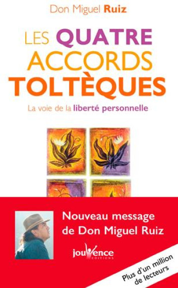 LES QUATRE ACCORDS TOLTEQUES - LA VOIE DE LA LIBERTE PERSONNELLE - RUIZ/MILLS - Jouvence LES QUATRE ACCORDS TOLTEQUES - LA VOIE DE LA LIBERTE PERSONNELLE - RUIZ/MILLS - Jouvence