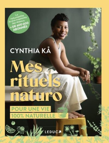 MES RITUELS NATURO - POUR UNE VIE 100% NATURELLE - KA CYNTHIA - QUOTIDIEN MALIN MES RITUELS NATURO - POUR UNE VIE 100% NATURELLE - KA CYNTHIA - QUOTIDIEN MALIN