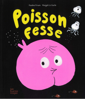 POISSON-FESSE - PINSON/LE HUCHE - FOURMIS ROUGES POISSON-FESSE - PINSON/LE HUCHE - FOURMIS ROUGES