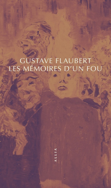 MEMOIRES D-UN FOU - FLAUBERT GUSTAVE - ALLIA MEMOIRES D-UN FOU - FLAUBERT GUSTAVE - ALLIA