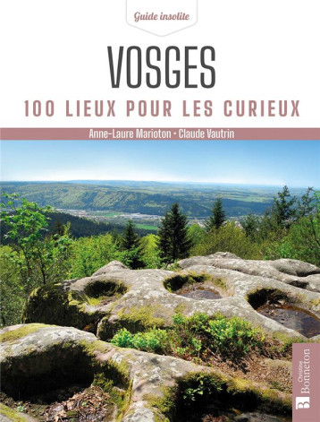 VOSGES. 100 LIEUX POUR LES CURIEUX - VAUTRIN/MARIOTON - BONNETON VOSGES. 100 LIEUX POUR LES CURIEUX - VAUTRIN/MARIOTON - BONNETON