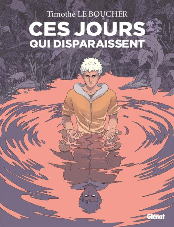 CES JOURS QUI DISPARAISSENT - POCHE - LE BOUCHER TIMOTHE - GLENAT CES JOURS QUI DISPARAISSENT - POCHE - LE BOUCHER TIMOTHE - GLENAT
