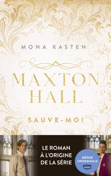 MAXTON HALL - TOME 1 - LE ROMAN A L-ORIGINE DE LA SERIE PRIME VIDEO - SAUVE-MOI - KASTEN MONA - HACHETTE MAXTON HALL - TOME 1 - LE ROMAN A L-ORIGINE DE LA SERIE PRIME VIDEO - SAUVE-MOI - KASTEN MONA - HACHETTE