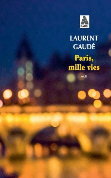 PARIS, MILLE VIES - GAUDE LAURENT - ACTES SUD PARIS, MILLE VIES - GAUDE LAURENT - ACTES SUD
