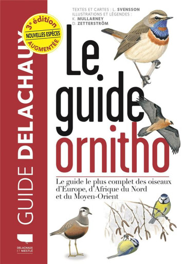 LE GUIDE ORNITHO - LE GUIDE LE PLUS COMPLET DES OISEAUX D-EUROPE, D-AFRIQUE DU NORD ET DU MOYEN-ORIE - MULLARNEY/SVENSSON - DELACHAUX LE GUIDE ORNITHO - LE GUIDE LE PLUS COMPLET DES OISEAUX D-EUROPE, D-AFRIQUE DU NORD ET DU MOYEN-ORIE - MULLARNEY/SVENSSON - DELACHAUX