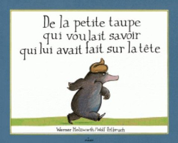 DE LA PETITE TAUPE QUI VOULAIT SAVOIR QUI LUI AVAIT FAIT SUR LA TETE - HOLZWARTH/ERLBRUCH - BD Kids DE LA PETITE TAUPE QUI VOULAIT SAVOIR QUI LUI AVAIT FAIT SUR LA TETE - HOLZWARTH/ERLBRUCH - BD Kids