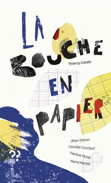 LA BOUCHE EN PAPIER - CAZALS THIERRY - DU POURQUOI PAS LA BOUCHE EN PAPIER - CAZALS THIERRY - DU POURQUOI PAS
