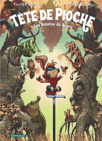 TETE DE PIOCHE - TOME 1 - LES BEBETES DU BAYOU - BRREMAUD - DARGAUD TETE DE PIOCHE - TOME 1 - LES BEBETES DU BAYOU - BRREMAUD - DARGAUD
