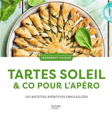 TARTES SOLEIL & CO POUR L-APERO - 100 RECETTES APERITIVES ENSOLEILLEES - COLLECTIF - HACHETTE TARTES SOLEIL & CO POUR L-APERO - 100 RECETTES APERITIVES ENSOLEILLEES - COLLECTIF - HACHETTE