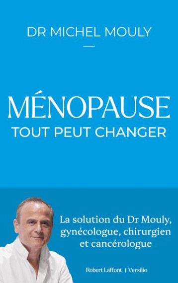 MENOPAUSE : TOUT PEUT CHANGER - MOULY MICHEL - ROBERT LAFFONT MENOPAUSE : TOUT PEUT CHANGER - MOULY MICHEL - ROBERT LAFFONT