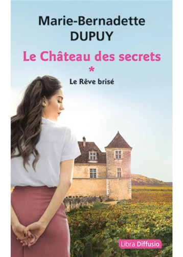 LE CHATEAU DES SECRETS - T1 LE REVE BRISE - DUPUY M-B. - LIBRA DIFFUSIO LE CHATEAU DES SECRETS - T1 LE REVE BRISE - DUPUY M-B. - LIBRA DIFFUSIO