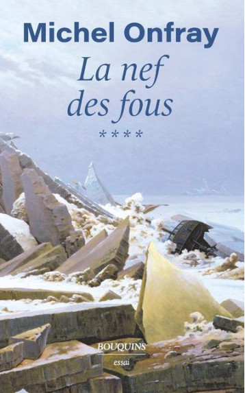 LA NEF DES FOUS - TOME 4 DES NOUVELLES DU BAS-EMPIRE - ONFRAY MICHEL - BOUQUINS LA NEF DES FOUS - TOME 4 DES NOUVELLES DU BAS-EMPIRE - ONFRAY MICHEL - BOUQUINS