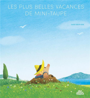 LES PLUS BELLES VACANCES DE MINI-TAUPE - KIM SANG-KEUN - DESSUS DESSOUS LES PLUS BELLES VACANCES DE MINI-TAUPE - KIM SANG-KEUN - DESSUS DESSOUS