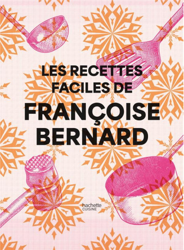 LES RECETTES FACILES DE FRANCOISE BERNARD - BERNARD FRANCOISE - HACHETTE LES RECETTES FACILES DE FRANCOISE BERNARD - BERNARD FRANCOISE - HACHETTE